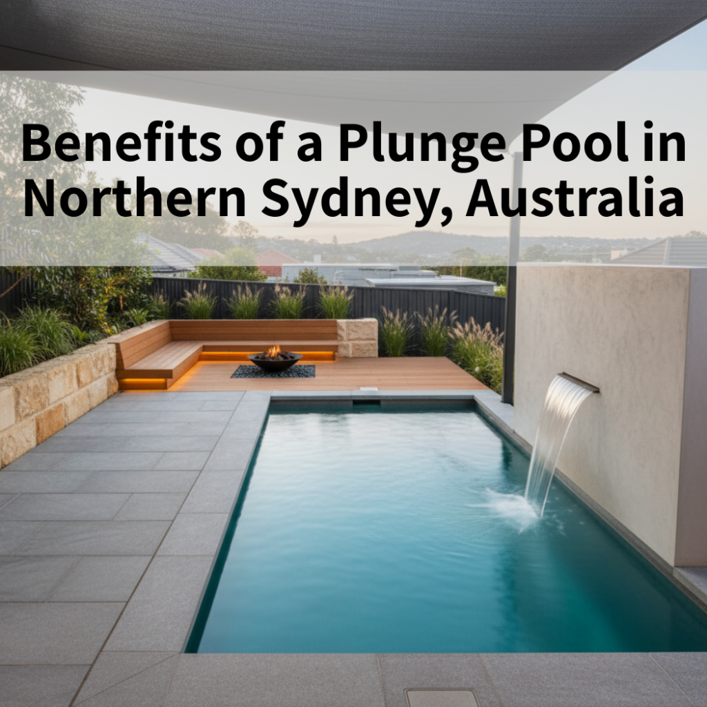Benefits of a Plunge Pool in Northern Sydney Australia